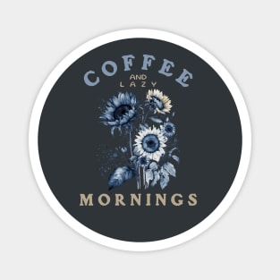 Loving Coffee, Sunflowers and Lazy Mornings Magnet